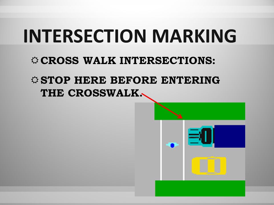 CCROSS WALK INTERSECTIONS: SSTOP HERE BEFORE ENTERING THE CROSSWALK.
