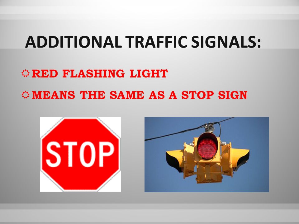  RED FLASHING LIGHT  MEANS THE SAME AS A STOP SIGN