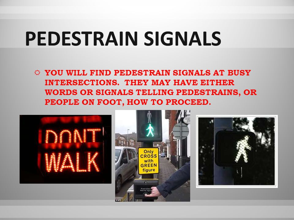  YOU WILL FIND PEDESTRAIN SIGNALS AT BUSY INTERSECTIONS.