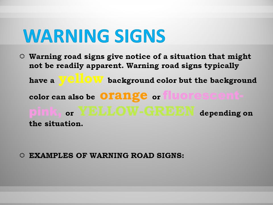 WWarning road signs give notice of a situation that might not be readily apparent.