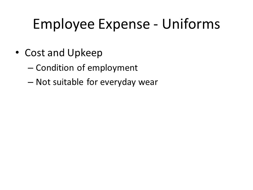 Employee Expense - Uniforms Cost and Upkeep – Condition of employment – Not suitable for everyday wear
