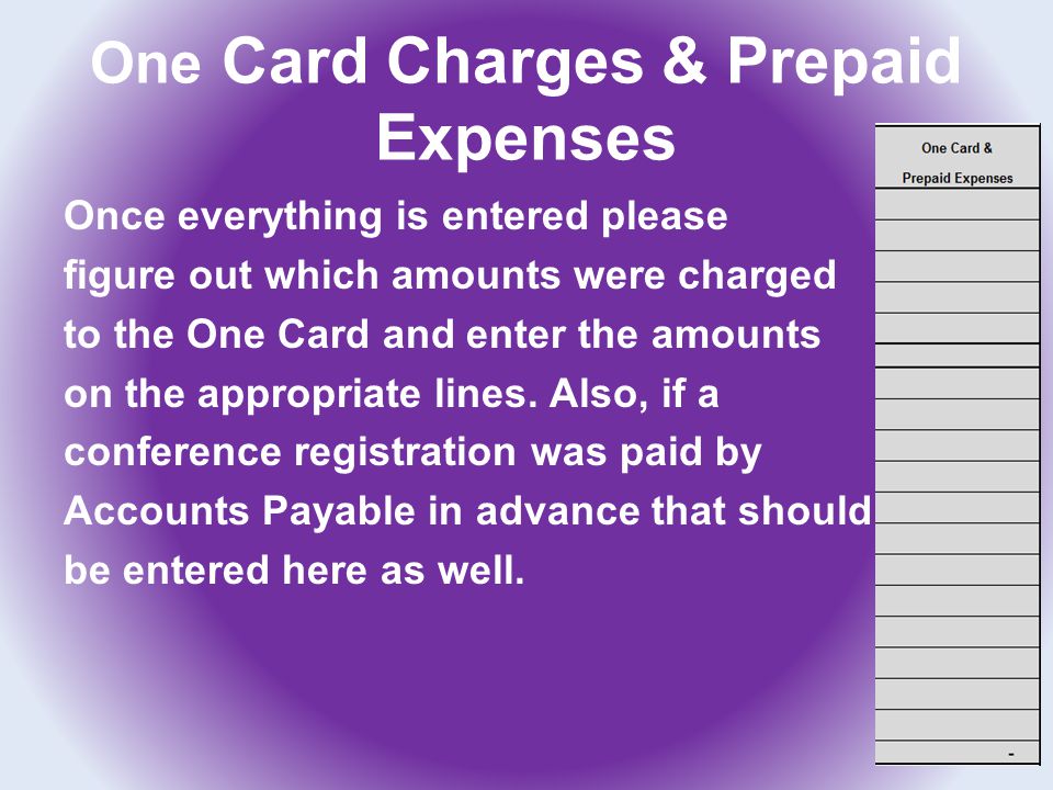 One Card Charges & Prepaid Expenses Once everything is entered please figure out which amounts were charged to the One Card and enter the amounts on the appropriate lines.