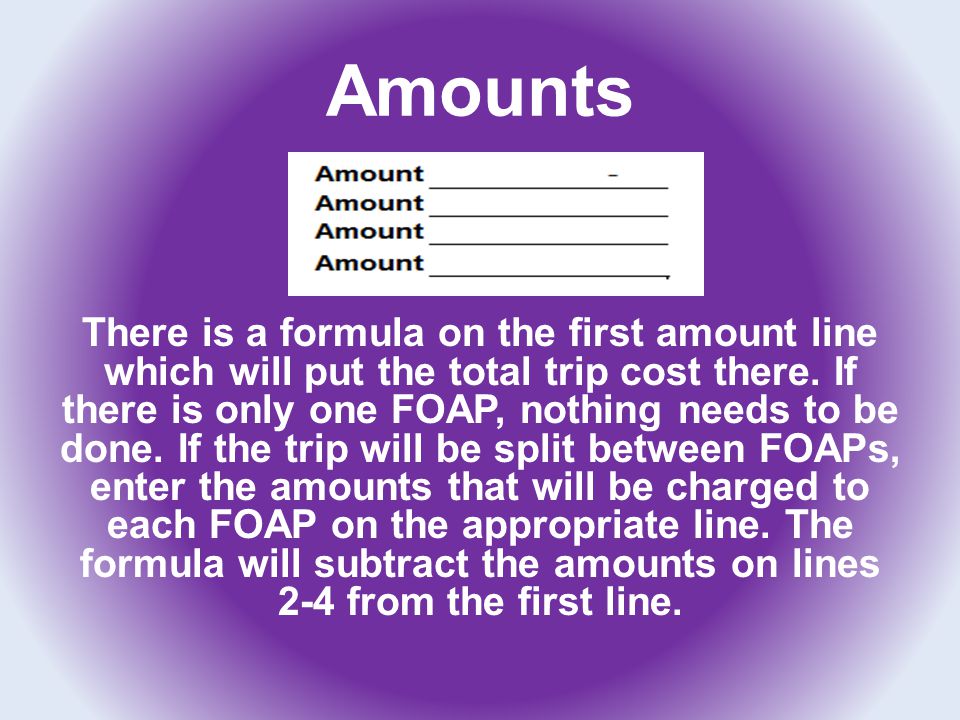 Amounts There is a formula on the first amount line which will put the total trip cost there.