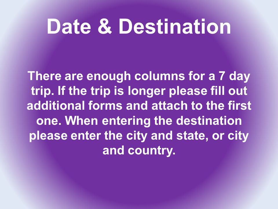 Date & Destination There are enough columns for a 7 day trip.