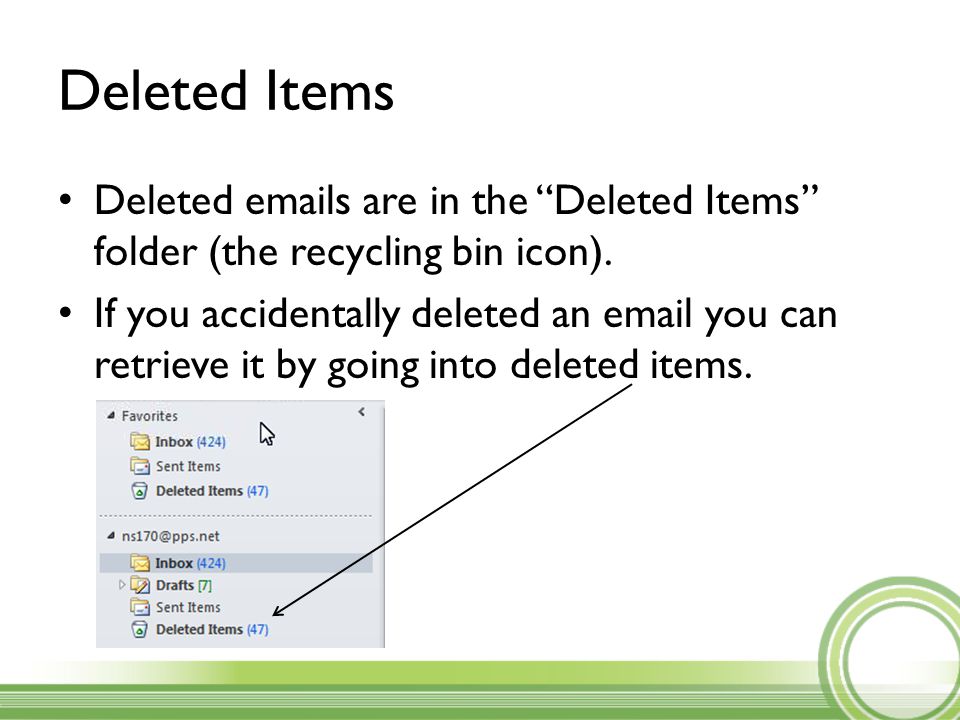 Deleted Items Deleted  s are in the Deleted Items folder (the recycling bin icon).
