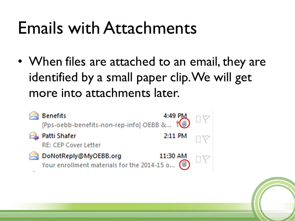 s with Attachments When files are attached to an  , they are identified by a small paper clip.