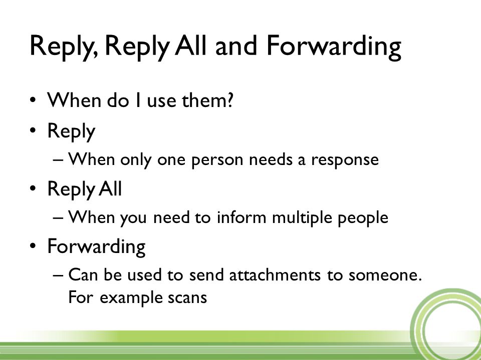 Reply, Reply All and Forwarding When do I use them.
