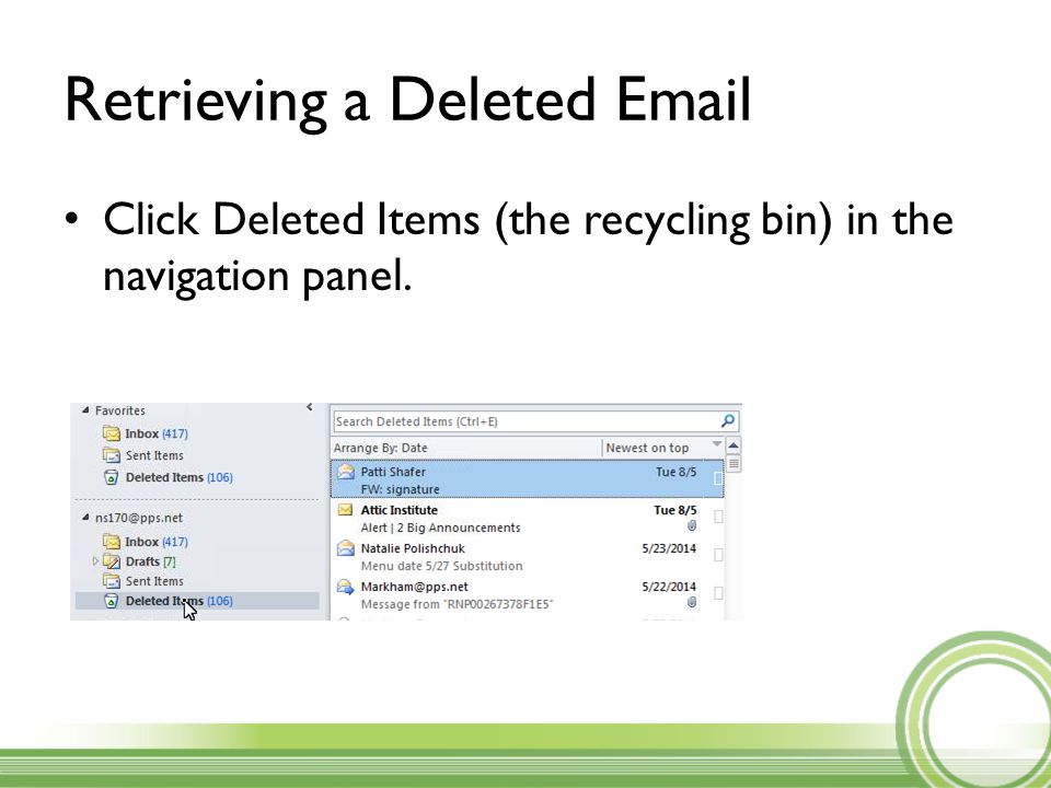 Retrieving a Deleted  Click Deleted Items (the recycling bin) in the navigation panel.