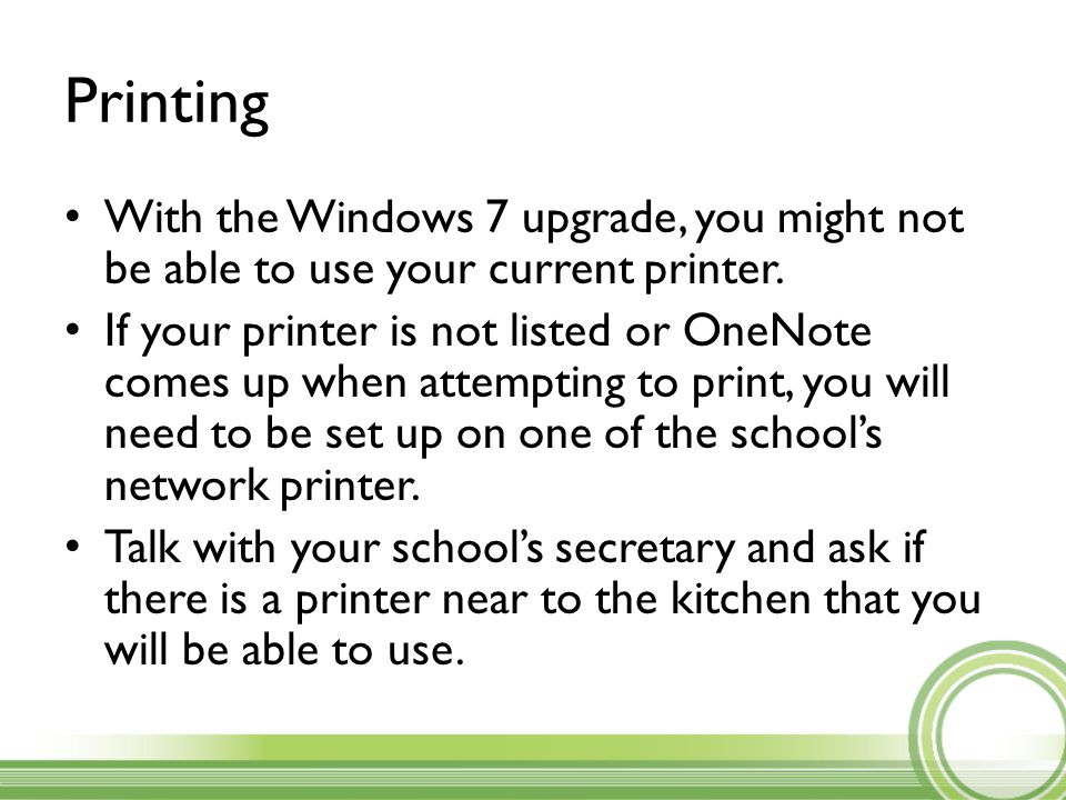 Printing With the Windows 7 upgrade, you might not be able to use your current printer.