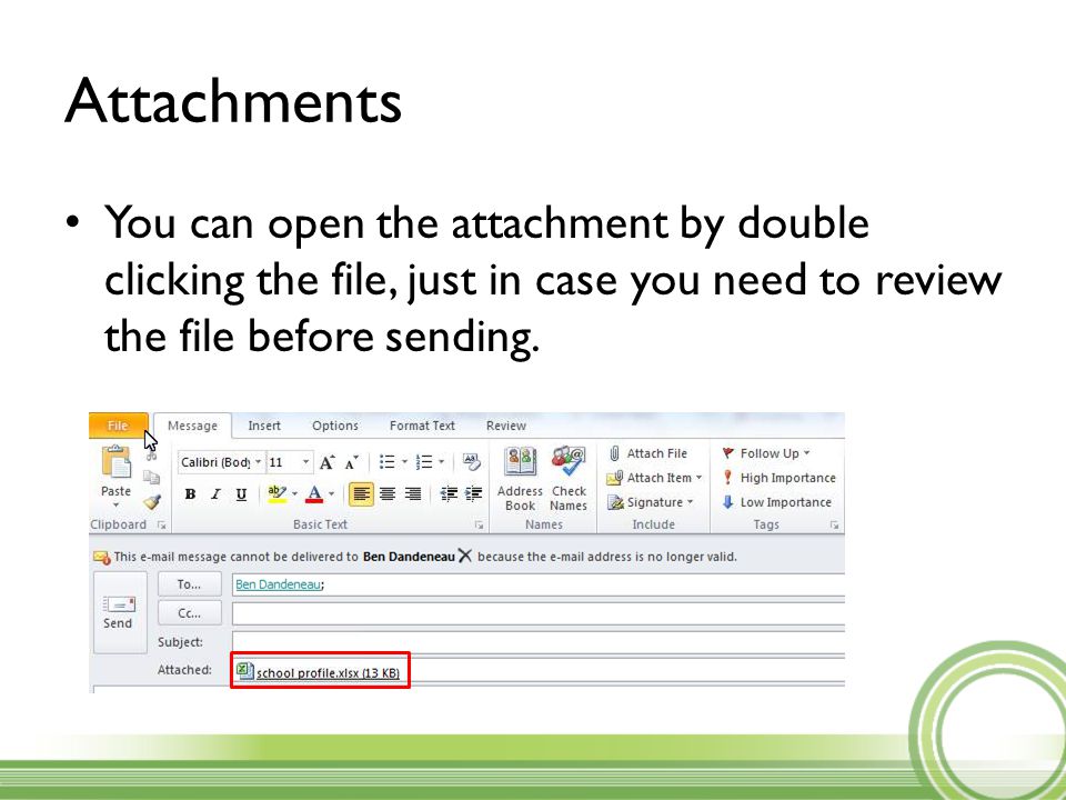 Attachments You can open the attachment by double clicking the file, just in case you need to review the file before sending.