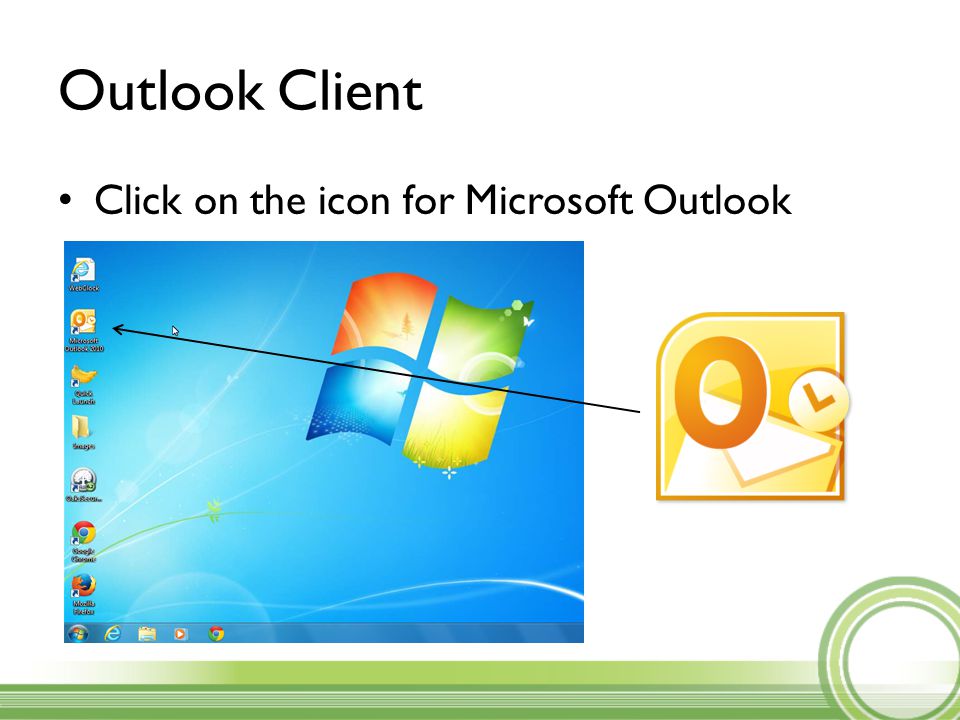 Outlook Client Click on the icon for Microsoft Outlook
