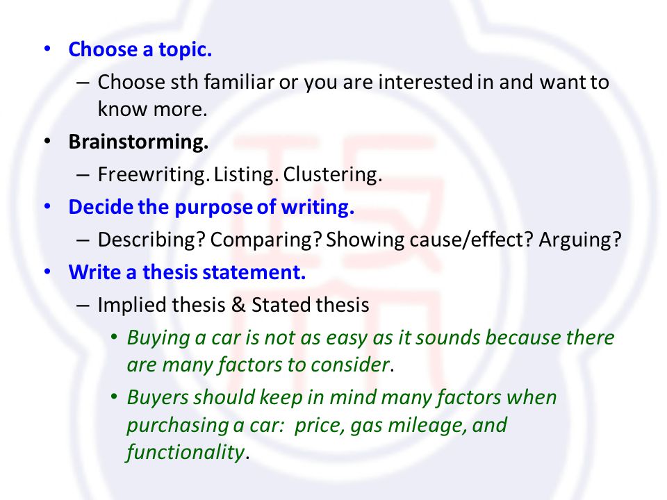 Choose a topic. – Choose sth familiar or you are interested in and want to know more.