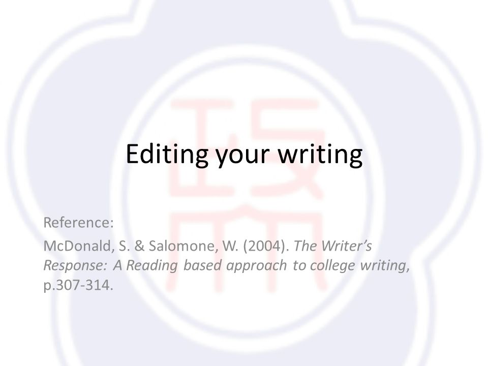 Editing your writing Reference: McDonald, S. & Salomone, W.