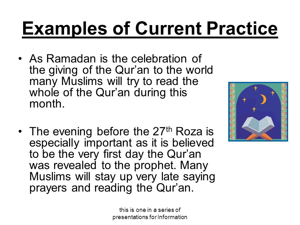 this is one in a series of presentations for Information Examples of Current Practice As Ramadan is the celebration of the giving of the Qur’an to the world many Muslims will try to read the whole of the Qur’an during this month.