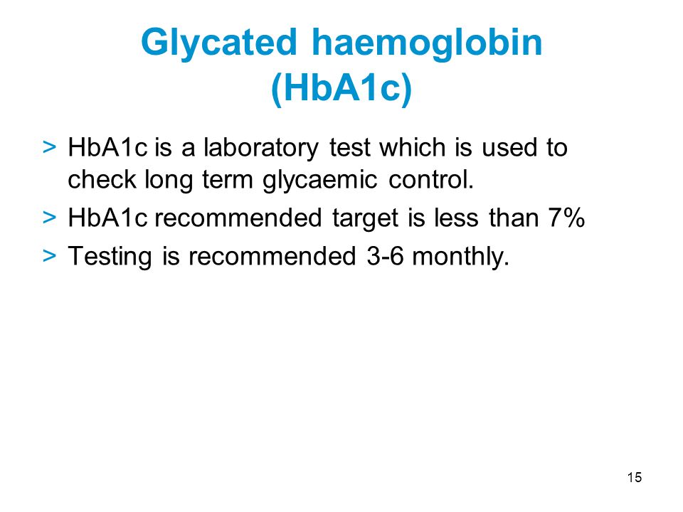 15 >HbA1c is a laboratory test which is used to check long term glycaemic control.