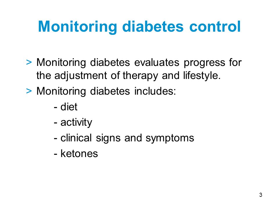 3 >Monitoring diabetes evaluates progress for the adjustment of therapy and lifestyle.