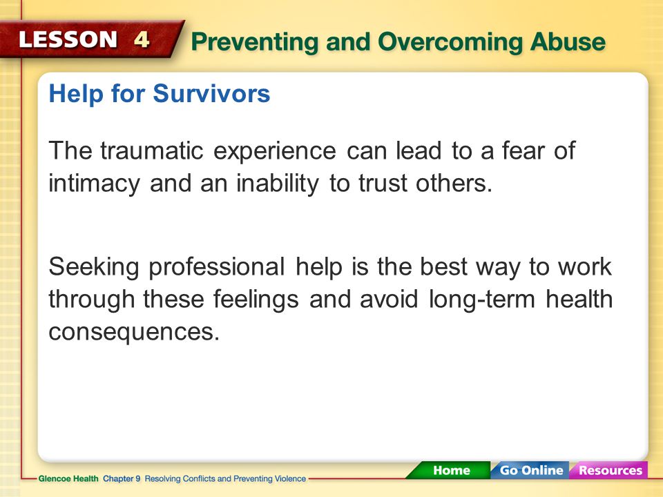 Help for Survivors People who have survived rape or abuse may feel angry, confused, or ashamed.