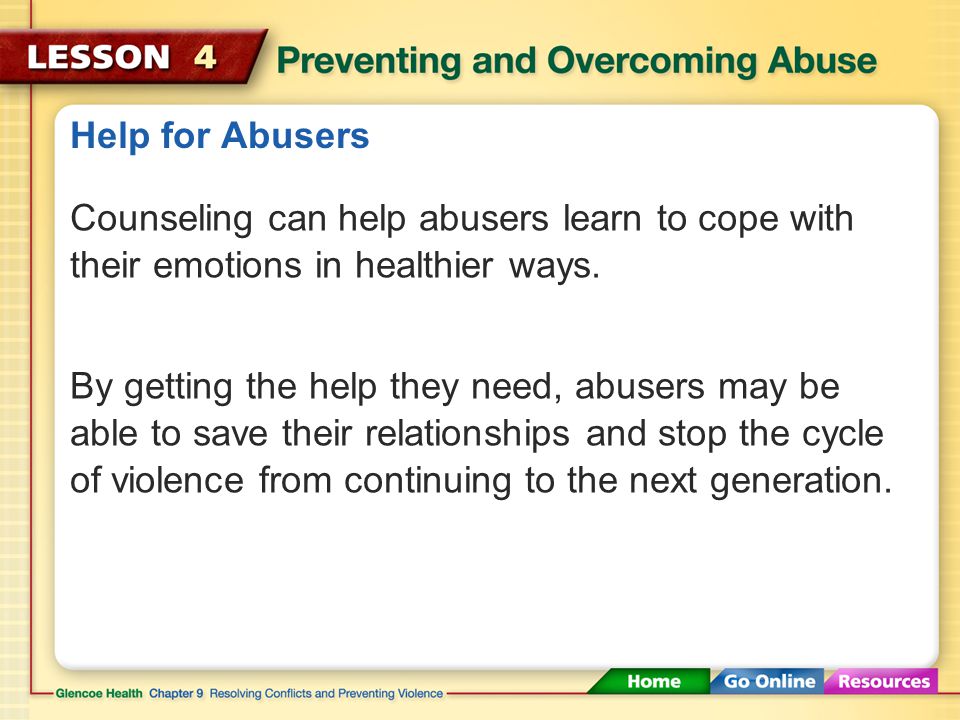 Help for Abusers In cases of abuse, the victim isn’t the only one who needs help.