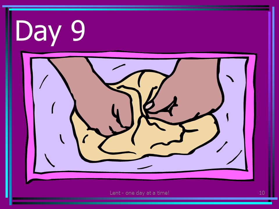 Lent - one day at a time!10 Day 9 Help prepare a meal at home or school and find out where the food was grown.
