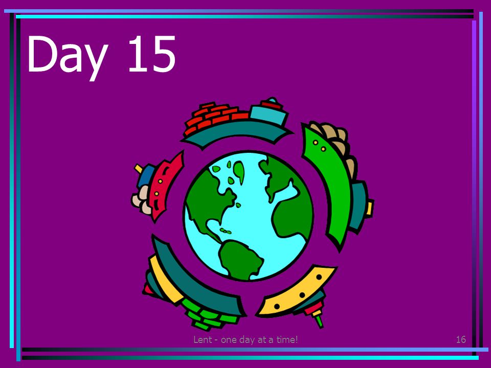 Lent - one day at a time!16 Day 15 Find out about the countries where your clothes are made.