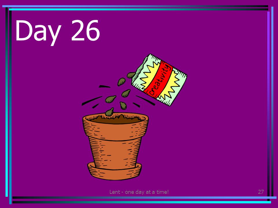 Lent - one day at a time!27 Day 26 Plant some flower seeds.