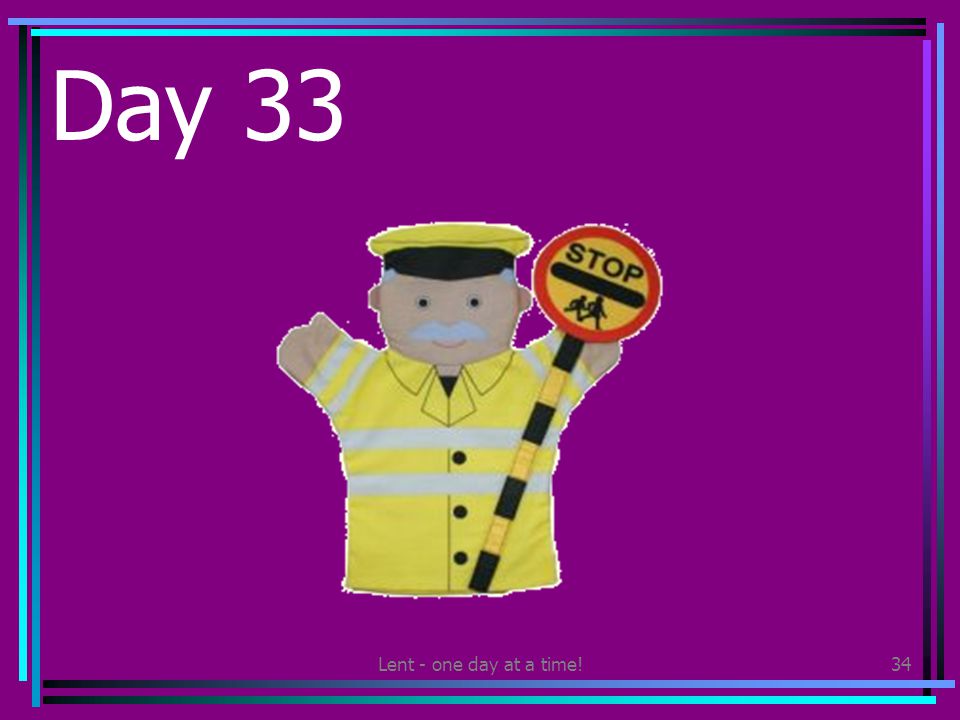 Lent - one day at a time!34 Day 33 Say thank you to the lollipop person or someone else who helps at school.