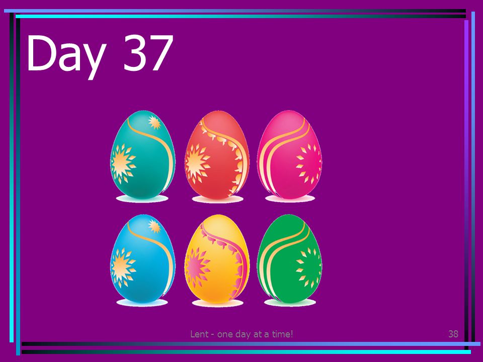 Lent - one day at a time!38 Day 37 Ask for or give a Fair Trade Easter Egg.