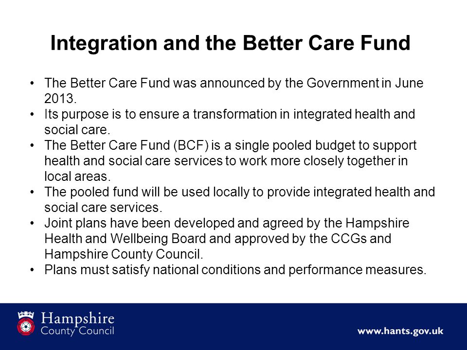 The Better Care Fund was announced by the Government in June 2013.