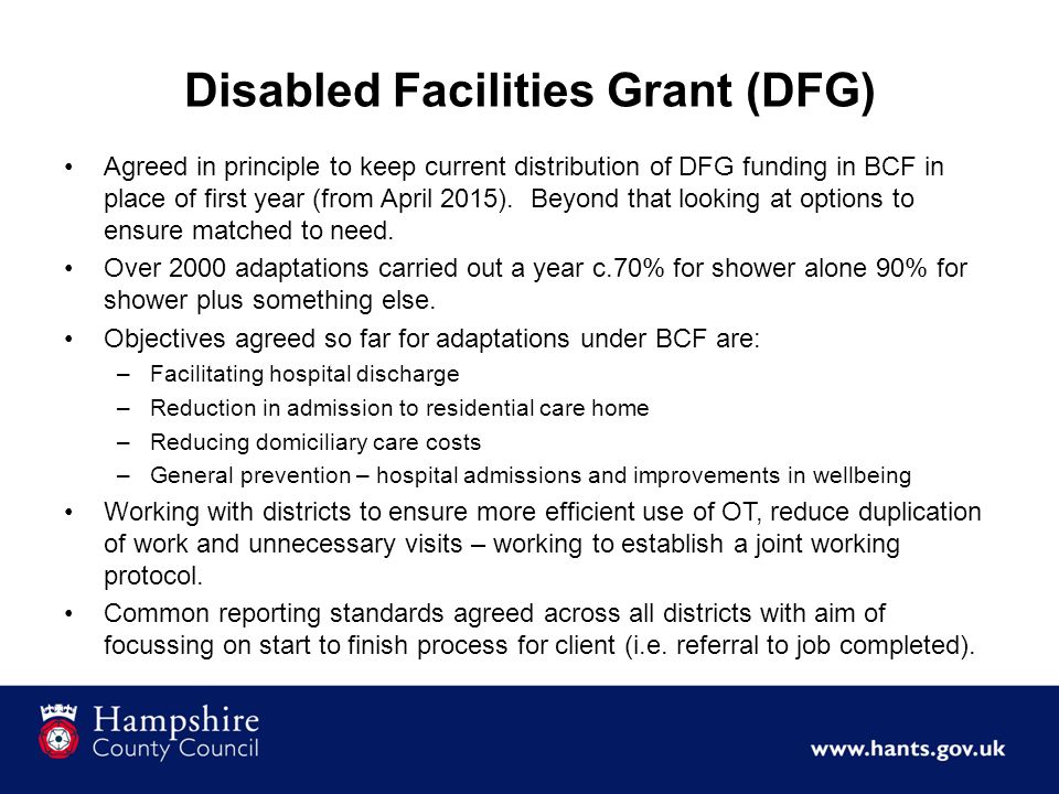 Disabled Facilities Grant (DFG) Agreed in principle to keep current distribution of DFG funding in BCF in place of first year (from April 2015).