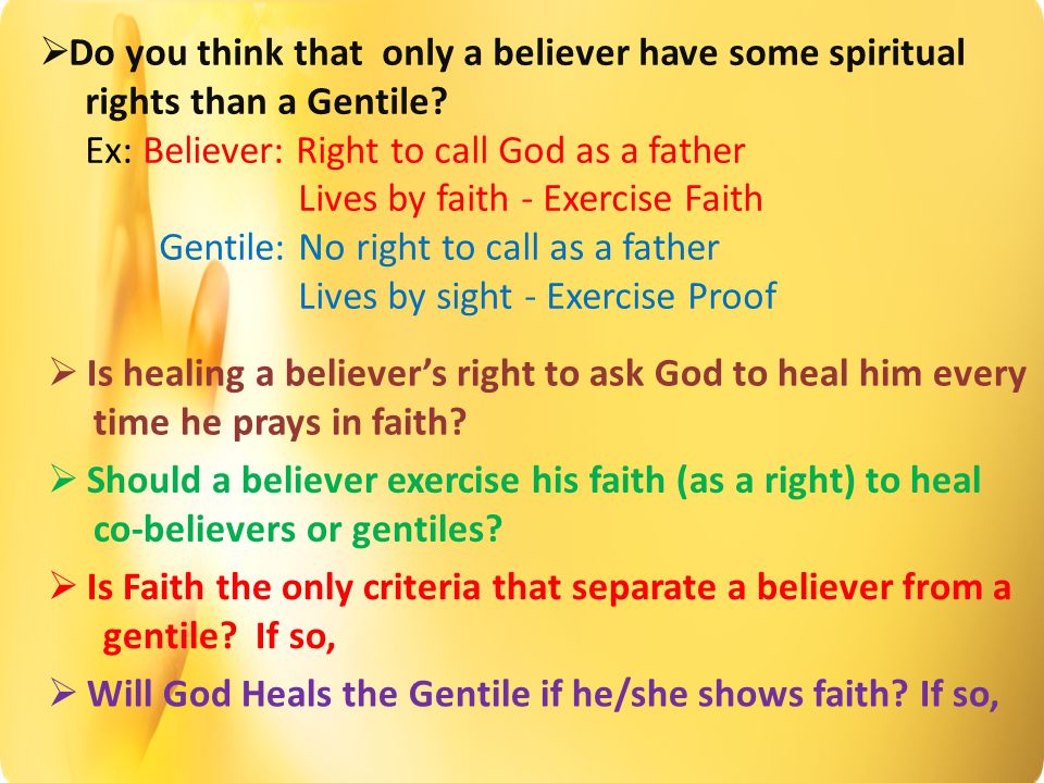  Do you think that only a believer have some spiritual rights than a Gentile.