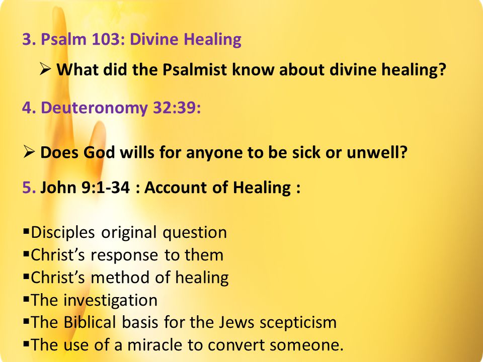 3. Psalm 103: Divine Healing  What did the Psalmist know about divine healing.