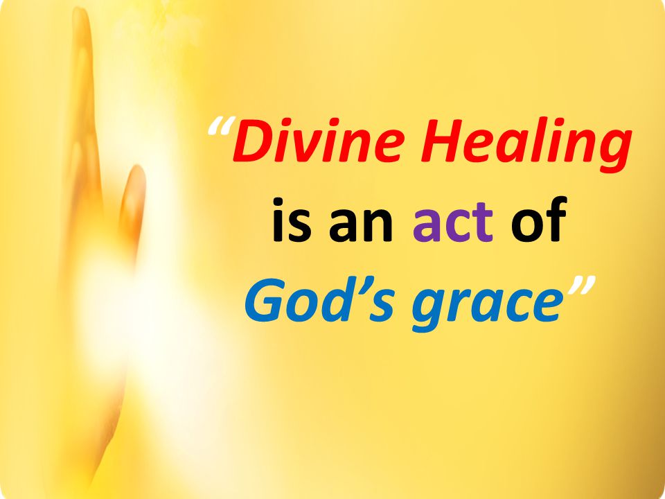 Divine Healing is an act of God’s grace