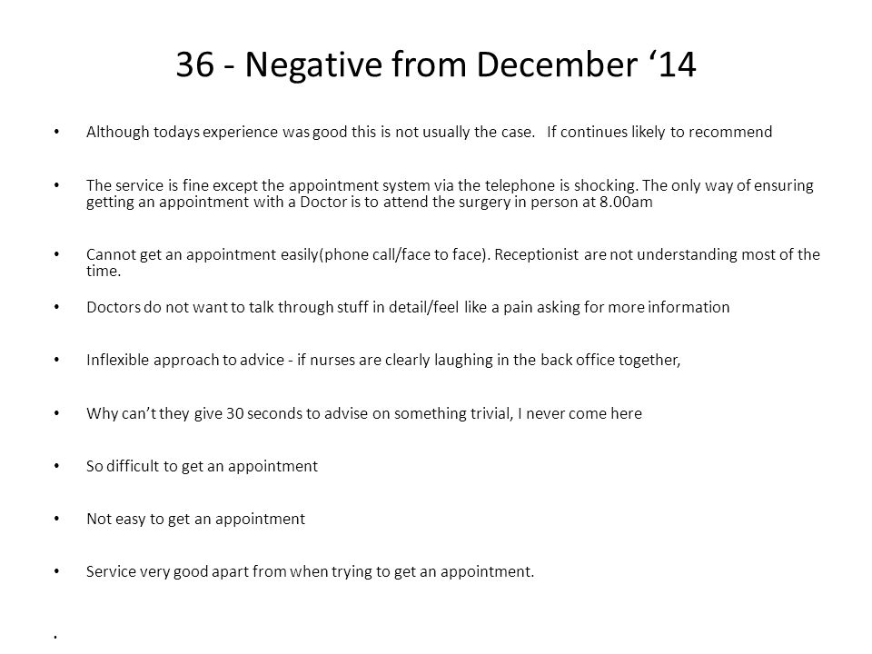 36 - Negative from December ‘14 Although todays experience was good this is not usually the case.