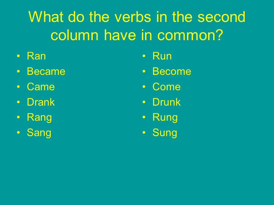 What do the verbs in the second column have in common.