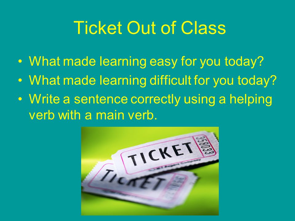 Ticket Out of Class What made learning easy for you today.