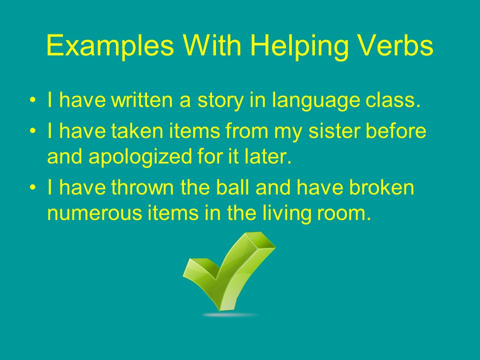 Examples With Helping Verbs I have written a story in language class.