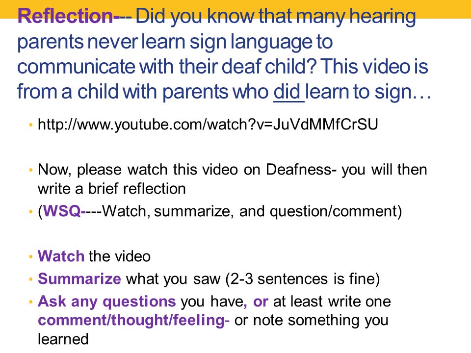 Reflection--- Did you know that many hearing parents never learn sign language to communicate with their deaf child.