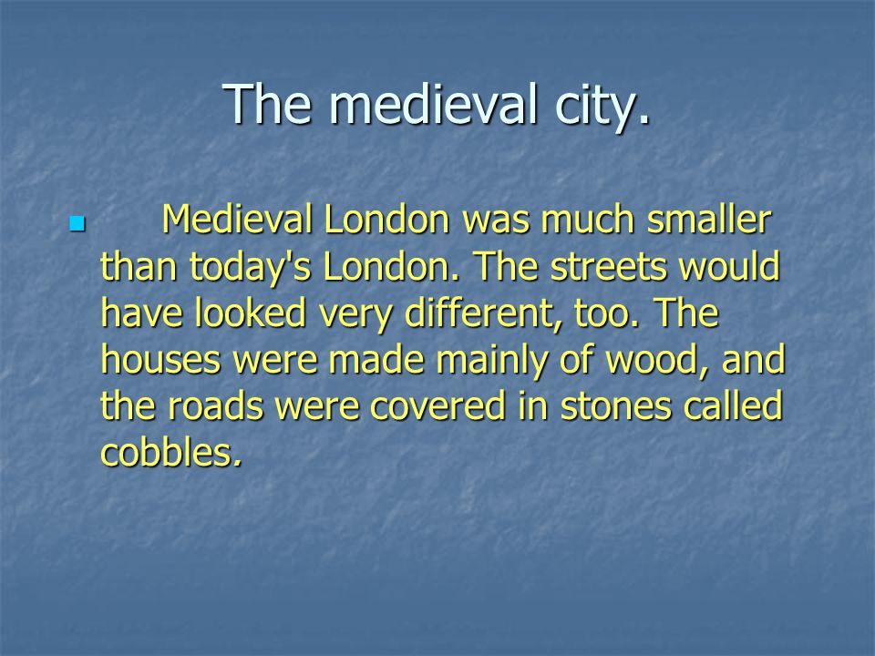 The medieval city. M Medieval London was much smaller than today s London.
