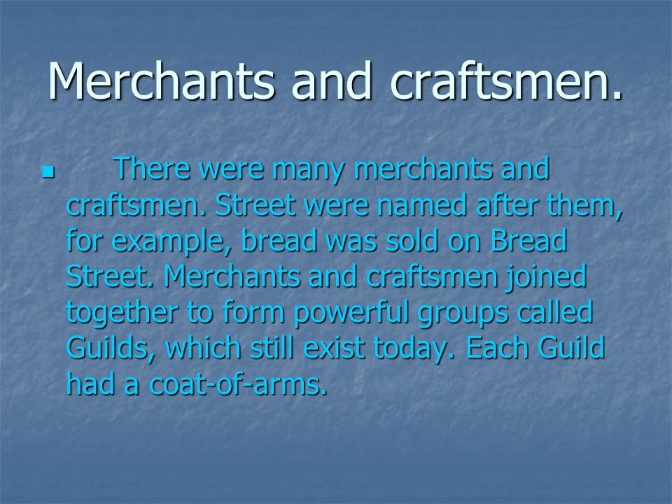 Merchants and craftsmen. There were many merchants and craftsmen.
