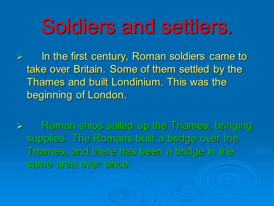Soldiers and settlers.  In the first century, Roman soldiers came to take over Britain.