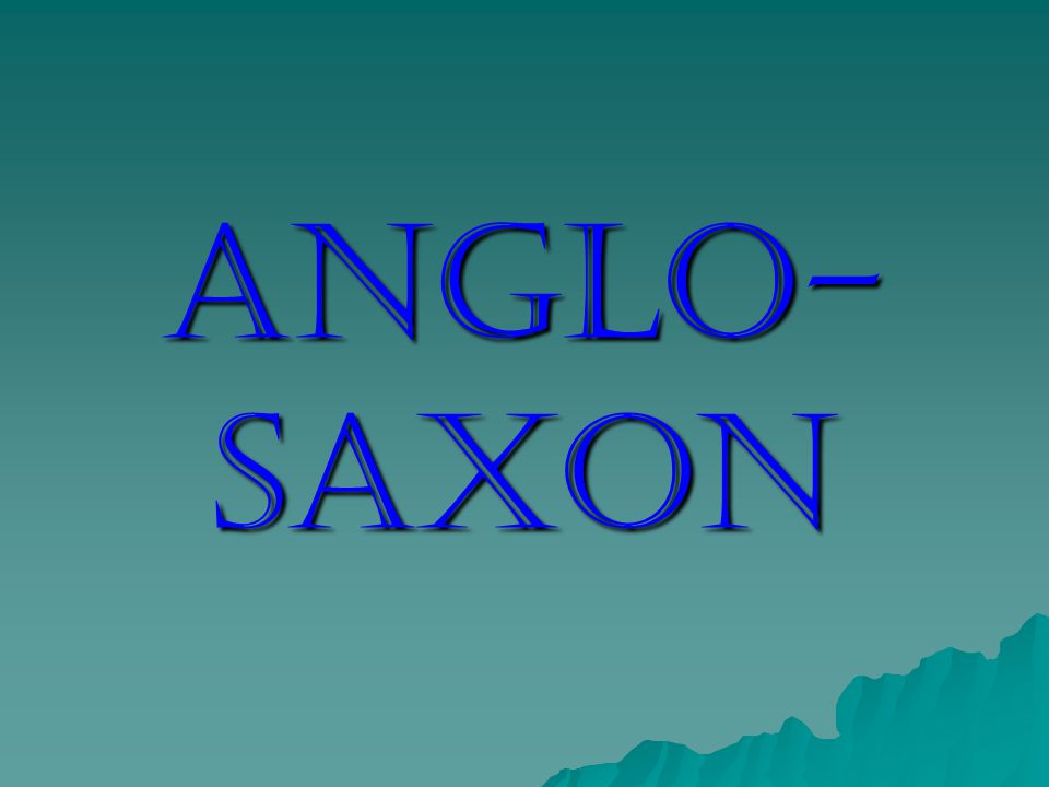 Anglo- Saxon