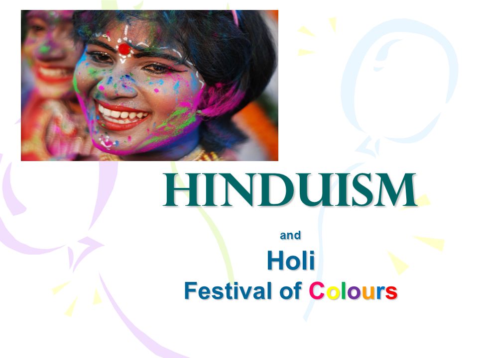 Hinduism andHoli Festival of Colours