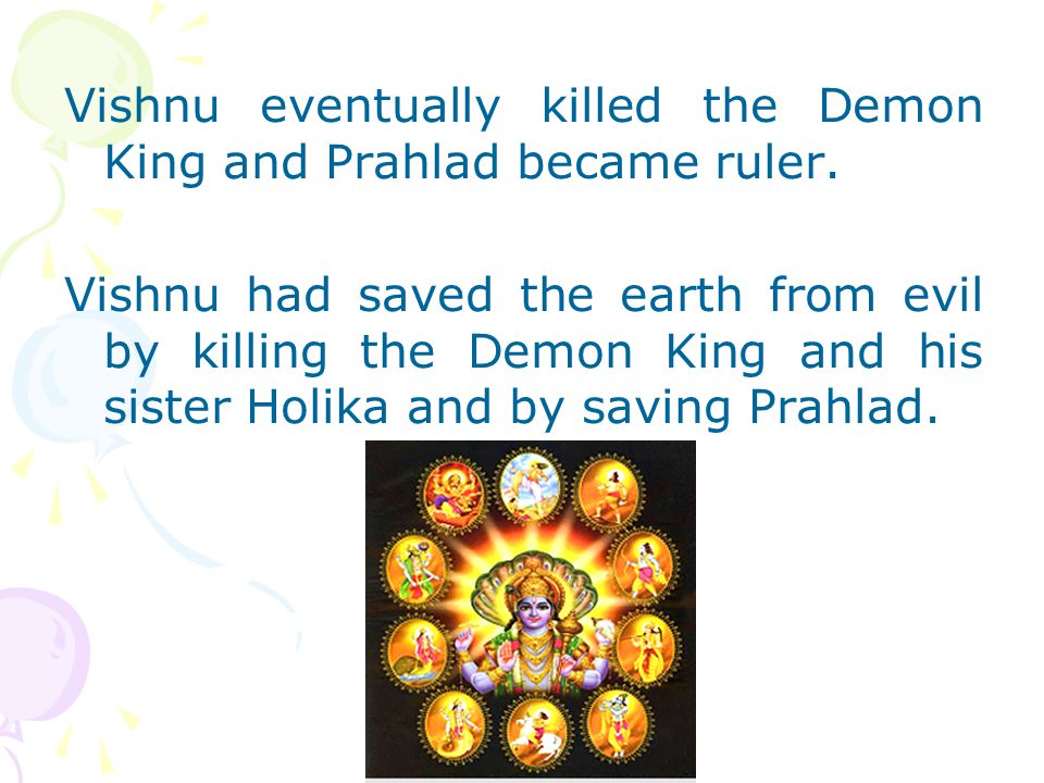 Vishnu eventually killed the Demon King and Prahlad became ruler.