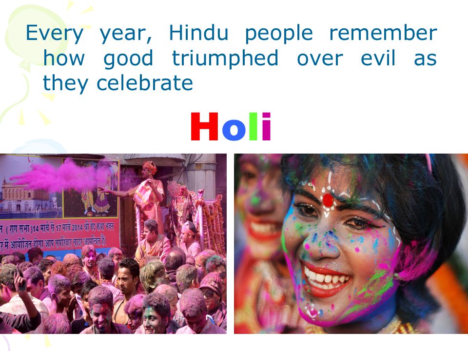 Every year, Hindu people remember how good triumphed over evil as they celebrate Holi