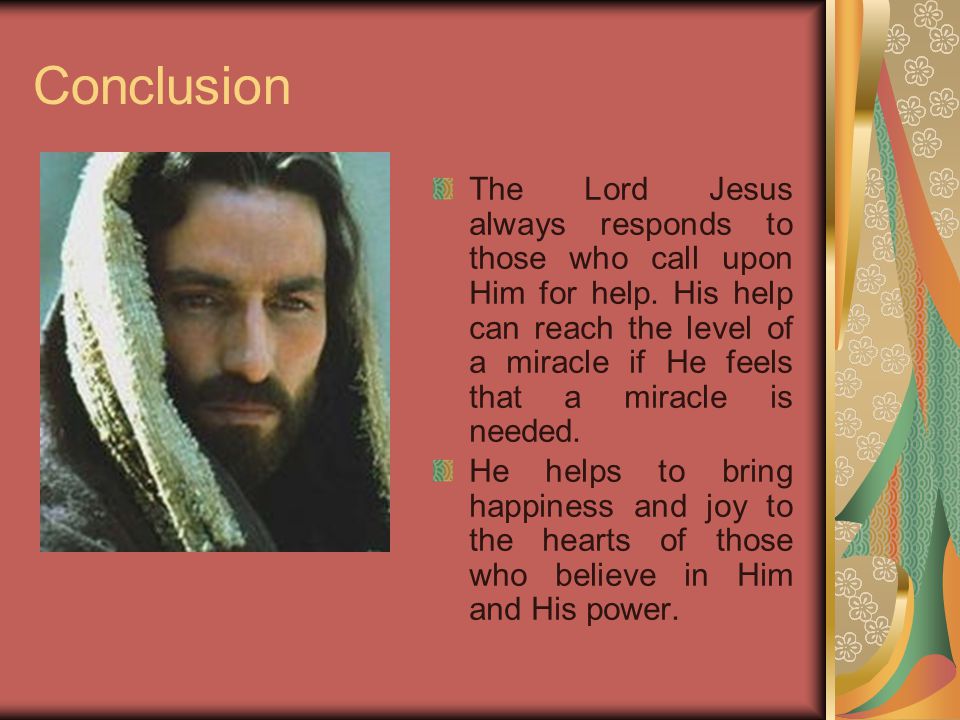 Conclusion The Lord Jesus always responds to those who call upon Him for help.