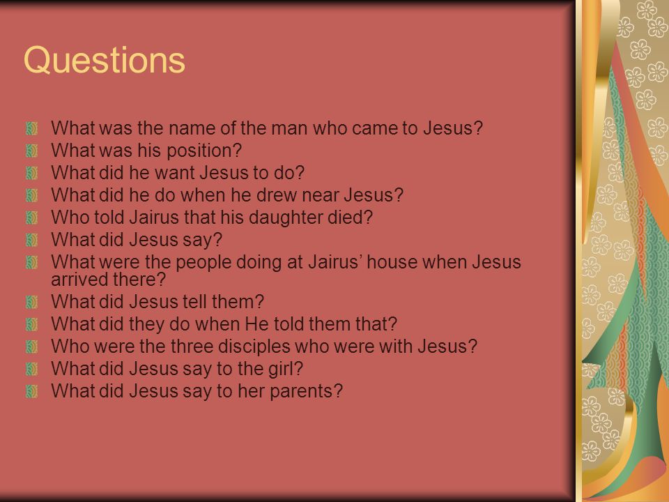 Questions What was the name of the man who came to Jesus.