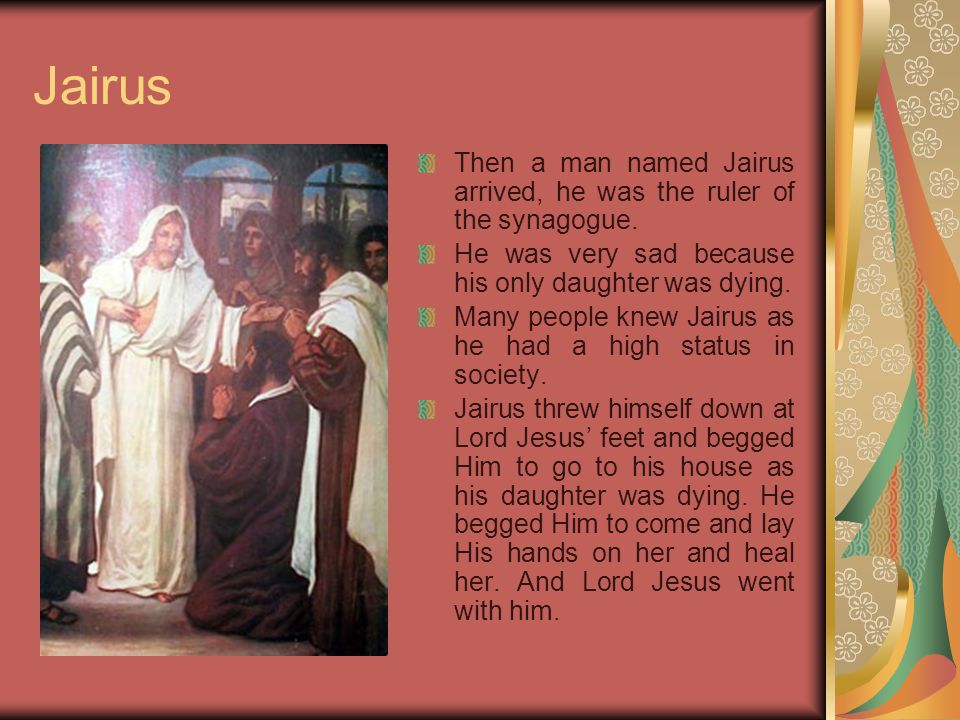 Jairus Then a man named Jairus arrived, he was the ruler of the synagogue.