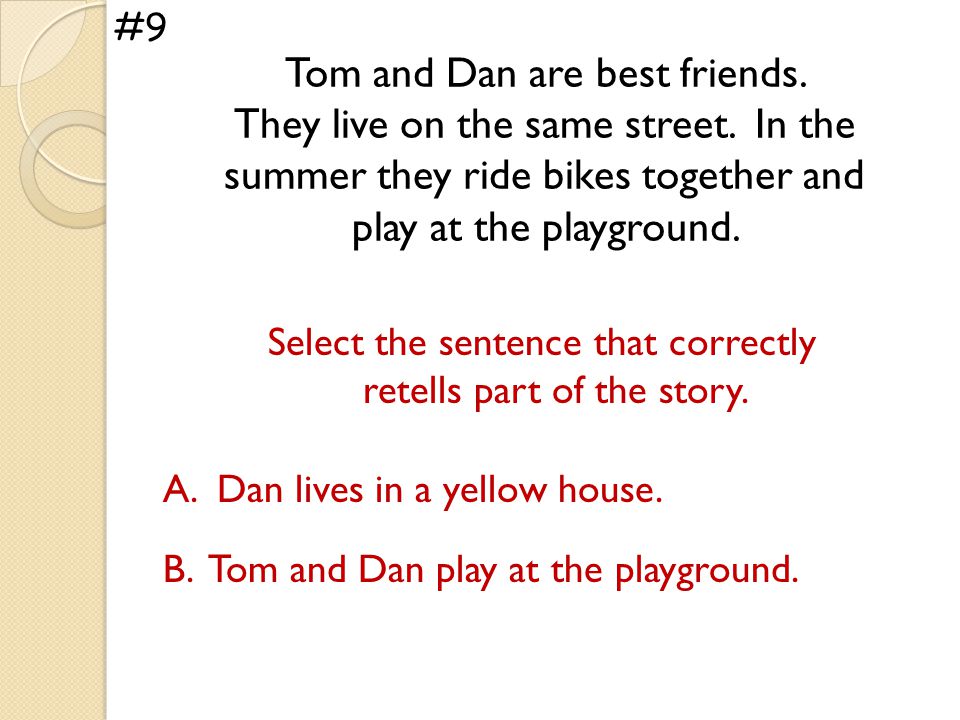 Tom and Dan are best friends. They live on the same street.