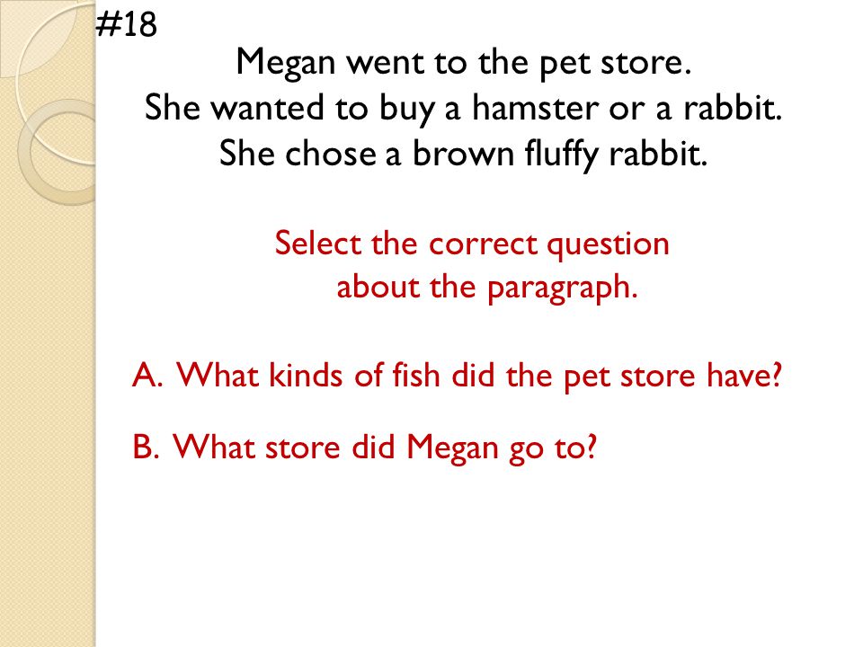 #18 Megan went to the pet store. She wanted to buy a hamster or a rabbit.