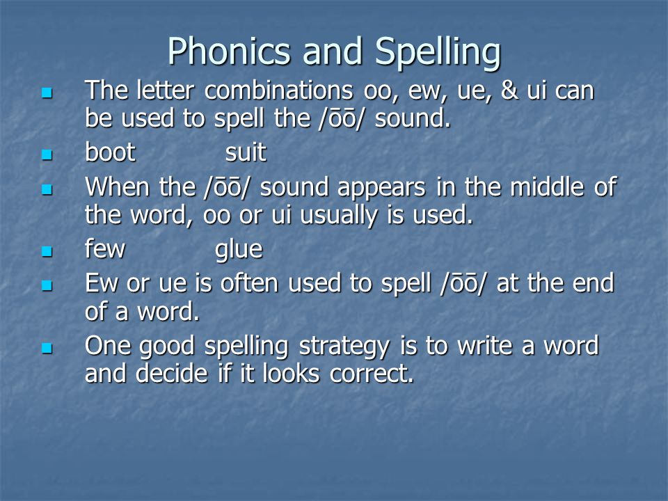 Phonics and Spelling The letter combinations oo, ew, ue, & ui can be used to spell the /ōō/ sound.